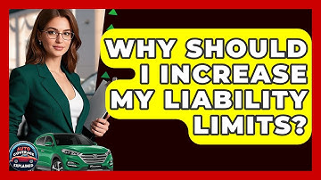 Why Should I Increase My Liability Limits? - Auto Coverage Explained