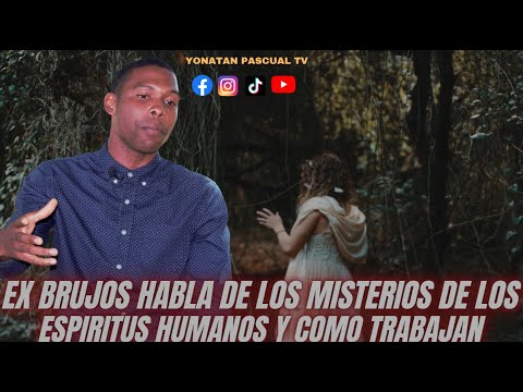 EX BRUJOS ARIEL DE LA ROSA HABLA DE LOS MISTERIOS DE LOS ESPIRITUS HUMANOS Y COMO TRABAJAN