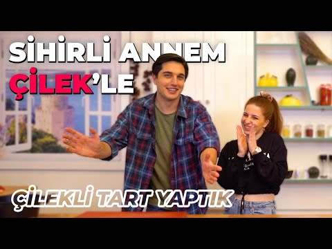 SİHİRLİ ANNEM ÇİLEK'LE Çilekli Tart Yaptık w/Zeynep Özkaya