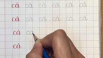 Viết chữ: CÀ - CÁ với 2 cách đặt bút/ theo chương trình tiếng Việt mới 2020 - 2021