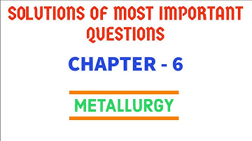 12 Chemistry Chapter 6 | Metallurgy| Most Important Questions with Solutions | PDF | CBSE BOARDS