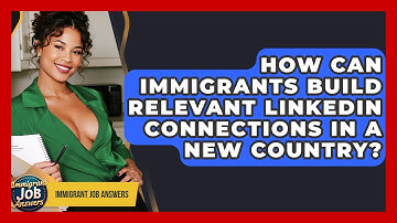 How Can Immigrants Build Relevant LinkedIn Connections In A New Country? - Immigrant Job Answers