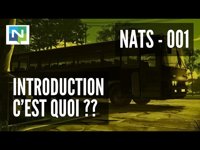 NATS - 001. Introduction, c'est quoi ??