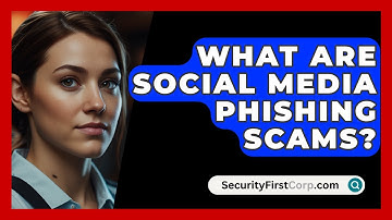 What Are Social Media Phishing Scams? - SecurityFirstCorp.com