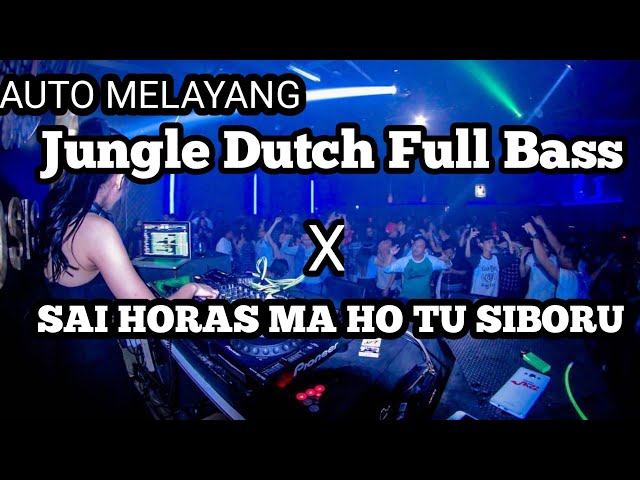 Jungle Dutch Full Bass| Sai Horas Ma Ho Tu Siboru| Auto Melayang class=