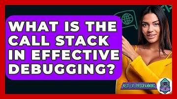 What Is The Call Stack In Effective Debugging? - Next LVL Programming