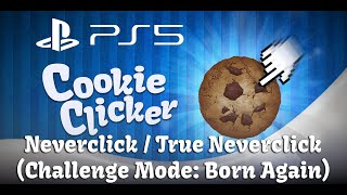 Cookie Clicker (PS5) - Neverclick / True Neverclick Achievements (Challenge Mode: Born Again)