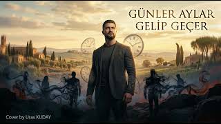 Günler Aylar Gelip Geçer 🕯️ | Sabır İstiyorum, Kurtuluş Değil... (Cover - Uras KUDAY)