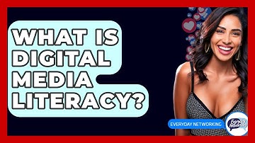 What Is Digital Media Literacy? - Everyday-Networking
