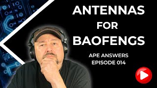 Ape Answers 014: Discover the Perfect Antenna for Your Baofeng!