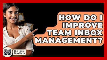 How Do I Improve Team Inbox Management? - TheEmailToolbox.com