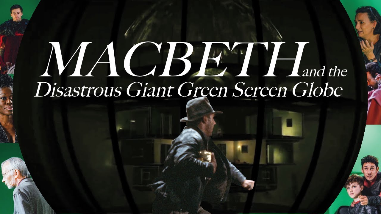 Macbeth and the Disastrous Giant Green-screen Globe