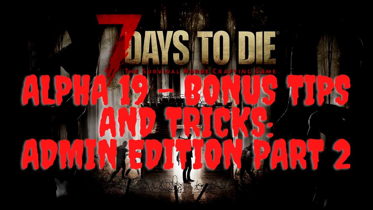7 Days to Die Alpha 19 - Bonus Tips and Tricks: Starting your own Test ...