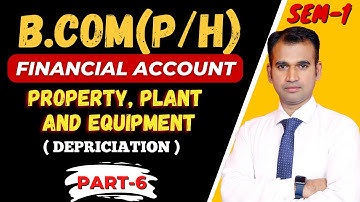 financial a/c for b.com class / property, plant and equipment / Part 6 /semester 1/bcom class/ dusol