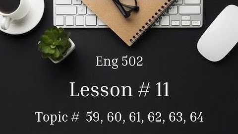 Topic # 59  to  64 | Lesson # 11 | Eng 502