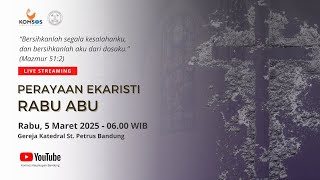PERAYAAN EKARISTI RABU ABU | Rabu, 5 Maret 2025 - 06.00 WIB | Gereja Katedral St. Petrus Bandung