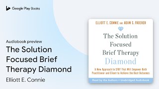 The Solution Focused Brief Therapy Diamond: A… by Elliott E. Connie, MA, LPC · Audiobook preview