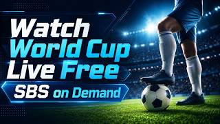 How to Watch World Cup Live 2026 FREE | SBS on Demand Worldwide