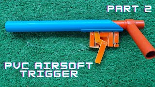 PVC Airsoft [Part 2] - DIY Airsoft Trigger