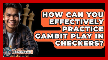 How Can You Effectively Practice Gambit Play In Checkers? - The Board Game Xpert