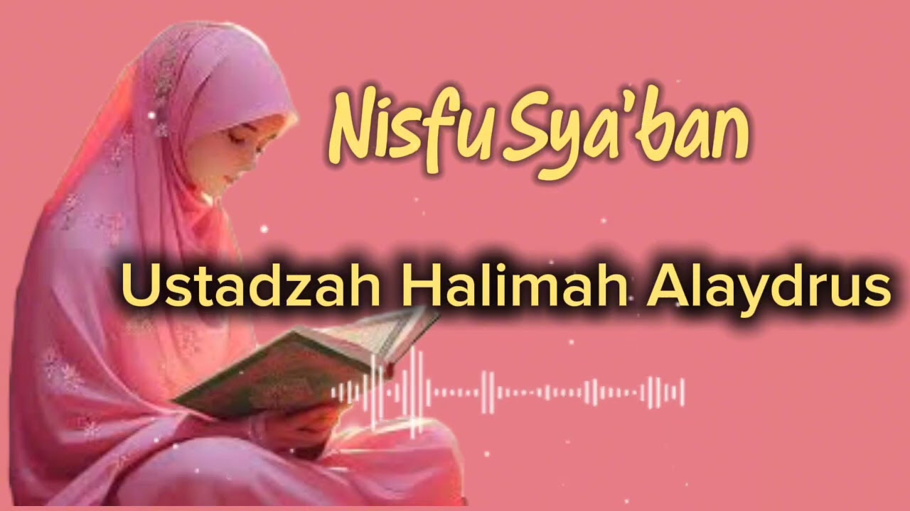 Ustadzah Halimah Alaydrus - Amalan-Amalan yang dilakukan di malam Nisfu Sya'ban