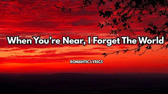 When You’re Near, I Forget the World|💋|This song Paints a love that calms chaos & centers the heart| When You’re Near, I Forget the World|💋|This song Paints a love that calms chaos & centers the heart|