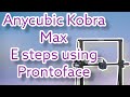 Anycubic kobra max e steps value change using prontoface