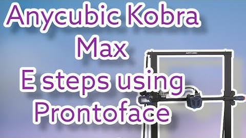 Anycubic Kobra Max E steps value change using Prontoface