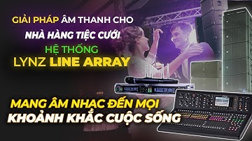 Loa Lynz Line Array - Giải pháp tiết kiệm chi phí và không gian cho nhà hàng tiệc cưới