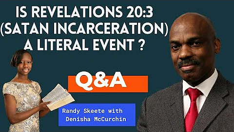 Randy Skeete Sermon - IS REVELATIONS 20:3 (SATAN INCARCERATION) A LITERAL EVENT ? (Q&A SESSION