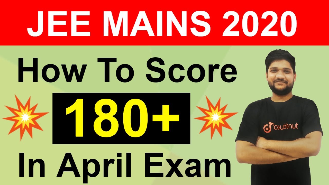 How To Score 180+ In JEE MAINS 2020 April | Best Tips For Preparation ...
