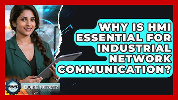 Why Is HMI Essential For Industrial Network Communication? - Industrial Tech Insights