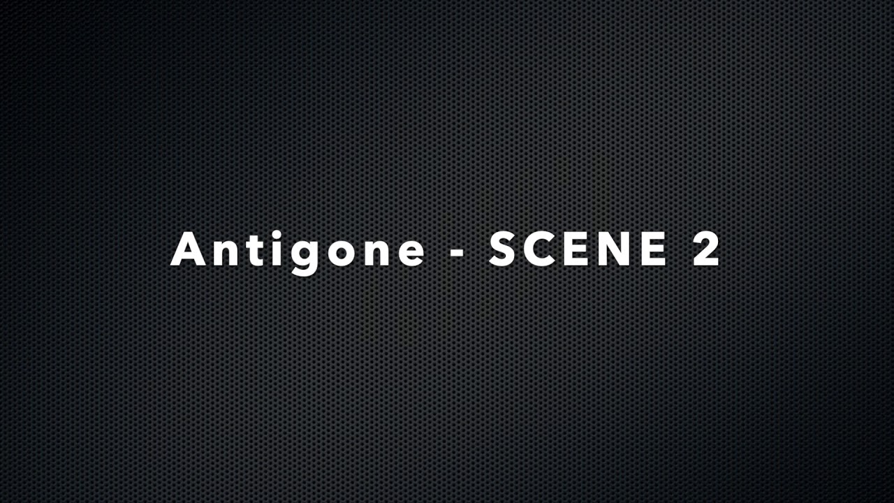 Antigone Scene 2 YouTube