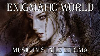 Enigmatic World . The Best New Age  &  Chillout Dream Mix [ Music in Style ENIGMA ] @ Энигматик