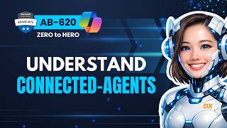 Connected Agents Explained: When & How to Use Them | AB‑620 | Module 6-2