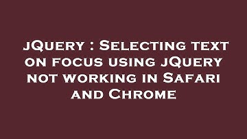 jQuery : Selecting text on focus using jQuery not working in Safari and Chrome