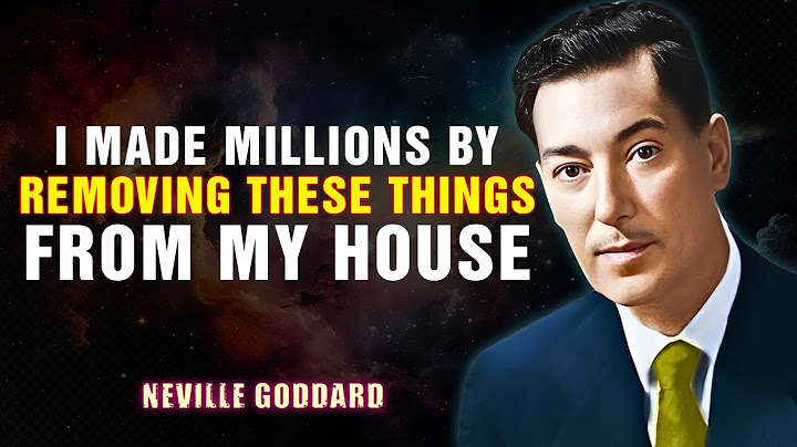 I MADE MILLIONS BY REMOVING THESE THINGS FROM MY HOUSE -NEVILLE GODDARD