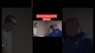 How the airforce wakes up vs how the Marine Corps wake up