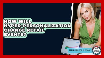 How Will Hyper-personalization Change Retail Events? - Retail Employee Playbook