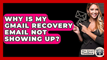 Why Is My Gmail Recovery Email Not Showing Up? - TheEmailToolbox.com