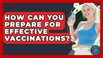 How Can You Prepare For Effective Vaccinations? - All About the Immune System