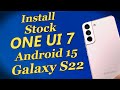 Install Stock ONE UI 7 A15 ON Galaxy S22 -English-