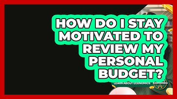 How Do I Stay Motivated To Review My Personal Budget? - Learn About Economics