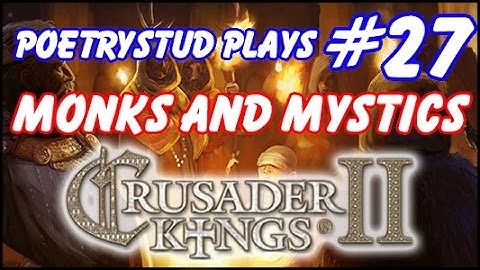 Monks and Mystics - Crusader Kings 2 - Episode 27