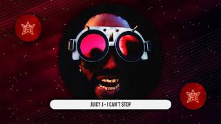 Juicy J - I CAN&#39;T STOP (THE HUSTLE CONTINUES)