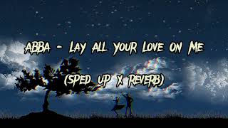 LAY ALL YOUR LOVE ON ME (sped up x reverb) #abba