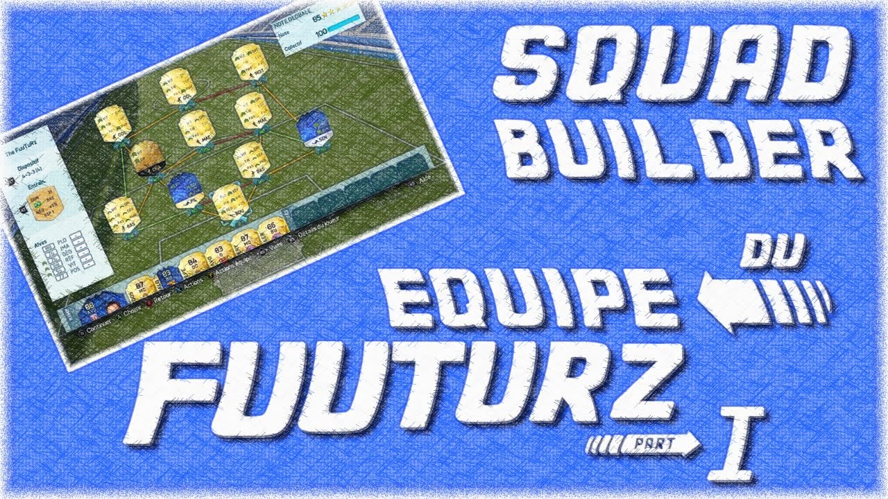 Squad Builder - L'équipe du FuuTuRz - FUT 16