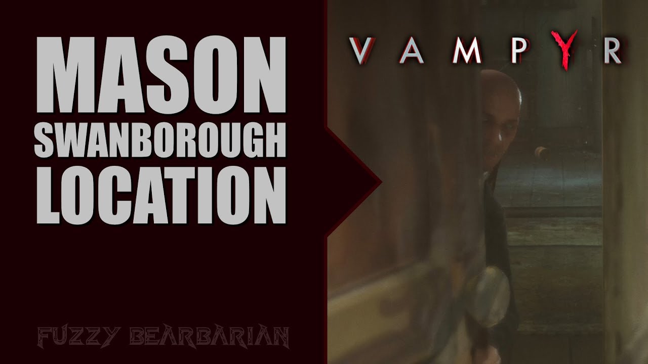 VAMPYR Mason Swanborough's Location YouTube
