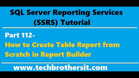 SSRS Tutorial Part 112-How to Create Table Report from Scratch in Report Builder