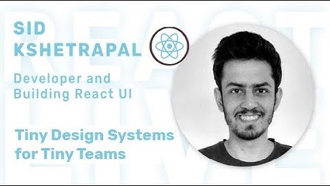 Sid - Tiny Design Systems for Tiny Teams at React Live Conference Online